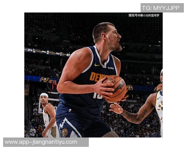 约基奇的怒火与小白胖子的反击揭示了他不为人知的一面